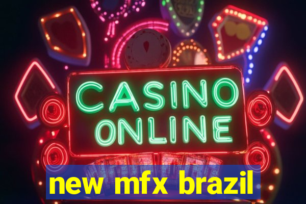 new mfx brazil